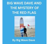 Big Wave Dave and The Mystery of The Red Flag (Big Wave Dave Adventure Club)