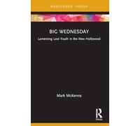 Big Wednesday: Lamenting Lost Youth in the New Hollywood (Cinema and Youth Cultures)