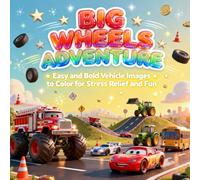 Big Wheels Adventure: Easy and Bold Vehicle Images to Color for Stress Relief and Fun (Ultimate Rides Coloring Collection)