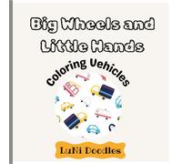 Big Wheels and Little Hands: Coloring Vehicles