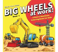 Big Wheels at Work!: A Heavy Machines Coloring Book for Kids | Excavators, Cranes, Bulldozers & More | Ages 3-10 (Wheels, Wings & Waves)