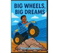 Big Wheels, Big Dreams: Dream Big, Drive Bigger!