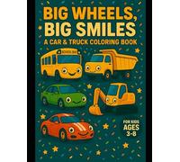 Big Wheels, Big Smiles: A Car & Truck Coloring Book: Fun and easy coloring pages for kids ages 3 to 8 who love cars and trucks