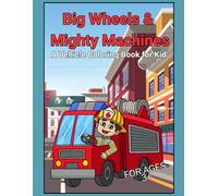 Big Wheels & Mighty Machine: A Vehicle Coloring Book for Kids