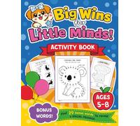 Big Wins for Little Minds!: Activity Book for Kids Ages 5-8 | 108 Fun Games | Mazes, Word Searches, Coloring, Math, Dot-to-Dot | Build Skills & Confidence