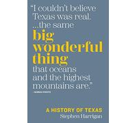 Big Wonderful Thing: A History of Texas (The Texas Bookshelf)