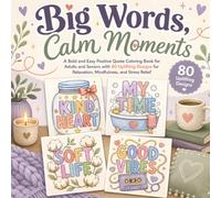 Big Words, Calm Moments: A Bold and Easy Positive Quote Coloring Book for Adults and Seniors with 80 Uplifting Designs for Relaxation, Mindfulness, and Stress Relief