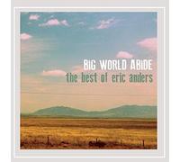 Big World Abide: The Best Of Eric Anders