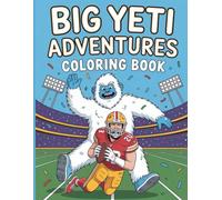 Big Yeti Adventures Coloring Book: Inspiring Football Journey and Fun Pages to Color: 45 Action-Packed Illustrations Showcasing the Life, Spirit and Motivation of the Football Star