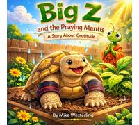 Big Z and the Praying Mantis: A Story About Gratitude (The Adventures Of Big Z and the Praying Mantis)