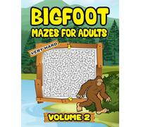 Bigfoot Adults Maze Book: Bigfoot Puzzle Book Volume 2 is Stress Relief Activity Book for Adults and Perfect Sasquatch Gift Idea (Bigfoot Mazes for Adults)