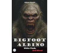 BIGFOOT ALBINO: White Flesh, Red Blood. A Horror Tale