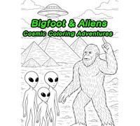 Bigfoot & Aliens: Cosmic Coloring Adventures - UFO, Sasquatch, Extraterrestrial, and Paranormal Coloring Book for Adults (Coloring Books for Adults ... - relaxation through coloring activity book.)