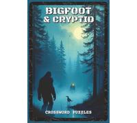 Bigfoot and Cryptid Crossword Puzzles: Crossword Puzzles about Bigfoot, Loch Ness Monster, Mothman, Chupacabra, Yeti and More | 6x9 inches, 120 pages, ... & Mystery Enthusiasts (Mystery & Magic)