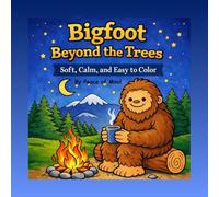 Bigfoot Beyond the Trees Coloring Book: The Secret Life of Bigfoot’s Quiet Days | Soft, Cozy Coloring Pages (Peace of Mind Coloring Books)