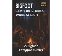 Bigfoot Campfire Stories Word Search: 55 Large Print Puzzles for Adults - Campfire Stories, Sasquatch Sightings & Forest Mysteries (Bigfoot Puzzle Series)