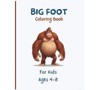 Bigfoot Coloring Book for Kids Ages 4-8: Explore the Mysteries of Bigfoot with Fun and Easy Coloring Adventures!