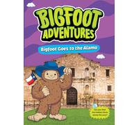 Bigfoot Goes to the Alamo (Bigfoot Adventures)