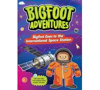 Bigfoot Goes to the International Space Station (Bigfoot Adventures)