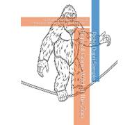 Bigfoot Gone Wild at the Zoo: 56 Playful Zentangle Patterns of Sasquatch’s Mischievous Zoo Adventures