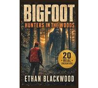 BIGFOOT - Hunters in the Woods: True Unexplained Cryptid Sightings, Wilderness Survival Accounts, and Eyewitness Appalachian Mysteries (Bigfoot in)