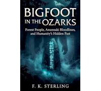 Bigfoot in the Ozarks: Forest People, Anunnaki Bloodlines, and Humanity's Hidden Past