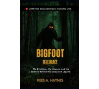 Bigfoot: Is It Real?: Tracks, Footage, and the Long Search for North America’s Wild Man: 1 (Cryptids Declassified: Evidence-First Investigations)
