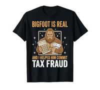 Bigfoot Is Real and I Helped Him Commit Tax Fraud Sasquatch Camiseta