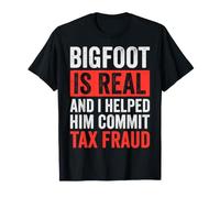 Bigfoot Is Real and I Helped Him Commit Tax Fraud Sasquatch Camiseta
