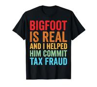 Bigfoot Is Real and I Helped Him Commit Tax Fraud Sasquatch Camiseta