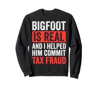 Bigfoot Is Real and I Helped Him Commit Tax Fraud Sasquatch Sudadera