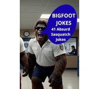 Bigfoot Jokes: 41 Absurd Sasquatch Jokes That Will Make You Laugh
