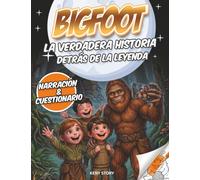 Bigfoot: La verdadera historia detrás de la leyenda: una aventura misteriosa entre investigaciones, ciencia y criaturas fascinantes