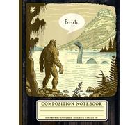 Bigfoot & Loch Ness Composition Notebook: Funny Cryptid Meme Journal for Teens, Students, Teachers & Introverts Featuring Sasquatch, Nessie & “Bruh” ... Humor Theme | College Ruled Lined Paper