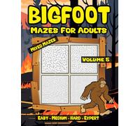 Bigfoot Maze Activity Book for Adults: Challenging Mazes for Stress Relief Volume 5 with Easy to Expert Levels (Bigfoot Mixed Mazes for Adults)