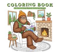 Bigfoot’s Cozy Adventures Coloring Book for Relaxation: 50 Bold & Easy Coloring Pages for Ages 9 and Up: Improve Mood, Sense of Calm, and Overall Wellbeing