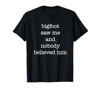 Bigfoot Saw Me Funny Sarcastic Ironic Cryptozoology Lover Camiseta