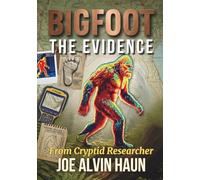 BIGFOOT The Evidence: North America's Most Controversial Creature: The Science of Footprints, Audio Recordings, and DNA That Defy Explanation in North American Forests (Bigfoot Revealing the Secrets)