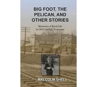 Bigfoot, the Pelican and Other Stories: Memories of Rural Life in Old Concord, Tennessee