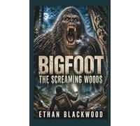 BIGFOOT - The Screaming Woods: Search Rescue Wilderness Survival Horror (Bigfoot Horror Novellas)