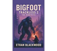 Bigfoot - Trackless 2 - The Huntress: A Cryptid Monster Action Thriller (Bigfoot: Trackless - Quinn Mallory Thrillers)