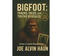 BIGFOOT Tracks, Tales, and Truths Revealed: A Deep Dive into the Origins, Sightings, Evidence, and Myths of the World's Most Elusive Cryptid Known as ... Yeti (Bigfoot Revealing the Secrets)