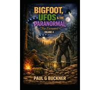 Bigfoot, UFOs & the Paranormal: True Encounters Volume 4