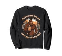 Bigfoot - ¡Ya Sabes lo Que Dicen sobre los Chicos con pies Grandes! Sudadera