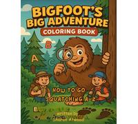 Bigfoot's Big Adventure Coloring Book: How to go Squatching A-Z