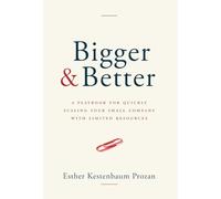 Bigger & Better: A Playbook for Quickly Scaling Your Small Company with Limited Resources