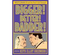 BIGGER! BETTER! BADDER!: WRESTLEMANIA III and the Year It All Changed