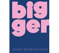 Bigger - edition bilingue: Joseph Wolfgang Ohlert