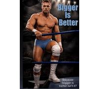 Bigger Is Better: Because Bigger is better, isn't it? | A pro wrestling novel (No Break: Up Close In the Ring and After | Pro Wrestling Novels)