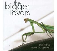 Bigger Lovers - This Affair Never Happened... And Here Are 11 Songs About It